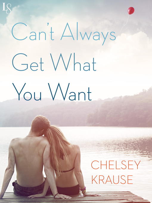Title details for Can't Always Get What You Want by Chelsey Krause - Available